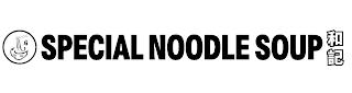 SPECIAL NOODLE SOUP trademark