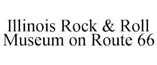 ILLINOIS ROCK & ROLL MUSEUM ON ROUTE 66 trademark