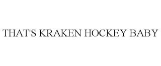 THAT'S KRAKEN HOCKEY BABY trademark