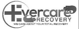 EVERCARE RECOVERY WE CARE ABOUT YOUR TOTAL RECOVERY trademark