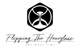 FLIPPING THE HOURGLASS ONE MORE TIME trademark