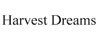 HARVEST DREAMS trademark