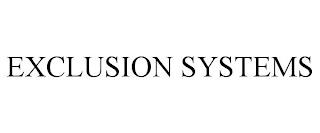 EXCLUSION SYSTEMS trademark