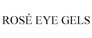 ROSÉ EYE GELS trademark