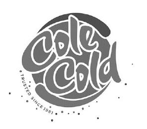 COLE COLD TRUSTED SINCE 1981 trademark