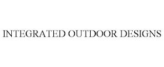 INTEGRATED OUTDOOR DESIGNS trademark