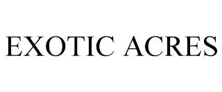 EXOTIC ACRES trademark