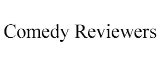 COMEDY REVIEWERS trademark