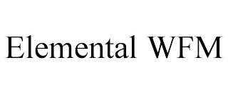 ELEMENTAL WFM trademark