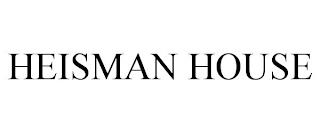 HEISMAN HOUSE trademark