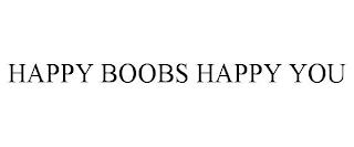 HAPPY BOOBS HAPPY YOU trademark