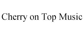 CHERRY ON TOP MUSIC trademark