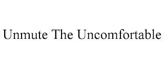 UNMUTE THE UNCOMFORTABLE trademark