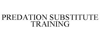 PREDATION SUBSTITUTE TRAINING trademark