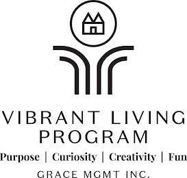 VIBRANT LIVING PROGRAM PURPOSE | CURIOSITY | CREATIVITY | FUN GRACE MGMT INC. trademark