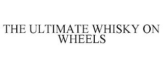 THE ULTIMATE WHISKY ON WHEELS trademark