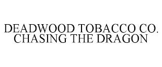 DEADWOOD TOBACCO CO. CHASING THE DRAGON trademark