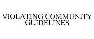 VIOLATING COMMUNITY GUIDELINES trademark