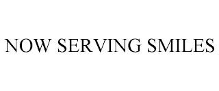 NOW SERVING SMILES trademark