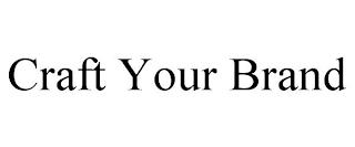 CRAFT YOUR BRAND trademark