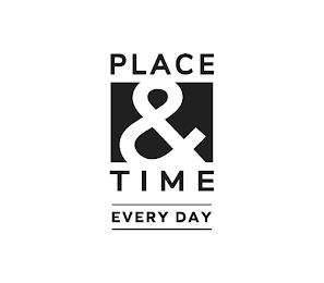 PLACE & TIME EVERY DAY trademark