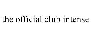 THE OFFICIAL CLUB INTENSE trademark