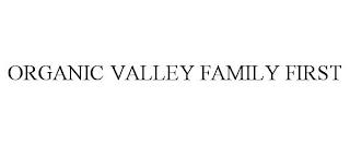 ORGANIC VALLEY FAMILY FIRST trademark