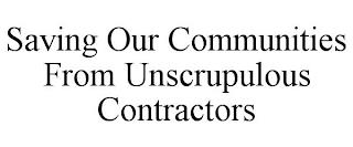 SAVING OUR COMMUNITIES FROM UNSCRUPULOUS CONTRACTORS trademark