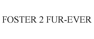 FOSTER 2 FUR-EVER trademark