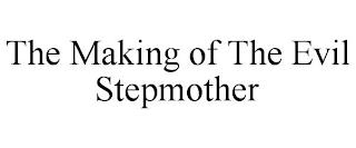 THE MAKING OF THE EVIL STEPMOTHER trademark