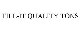 TILL-IT QUALITY TONS trademark