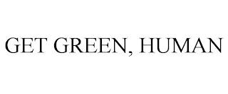 GET GREEN, HUMAN trademark