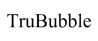 TRUBUBBLE trademark