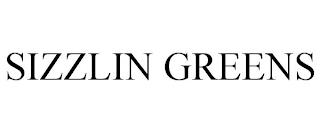 SIZZLIN GREENS trademark