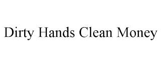 DIRTY HANDS CLEAN MONEY trademark