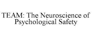 TEAM: THE NEUROSCIENCE OF PSYCHOLOGICAL SAFETY trademark