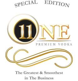 ONE11 SPECIAL EDITION PREMIUM VODKA THE GREATEST & THE SMOOTHEST IN THE BUSINESS trademark