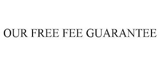 OUR FREE FEE GUARANTEE trademark