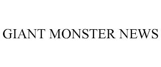 GIANT MONSTER NEWS trademark