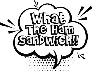 WHAT THE HAM SANDWICH!! trademark