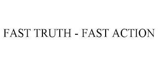 FAST TRUTH - FAST ACTION trademark