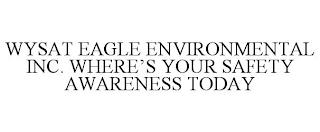 WYSAT EAGLE ENVIRONMENTAL INC. WHERE'S YOUR SAFETY AWARENESS TODAY trademark