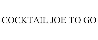 COCKTAIL JOE TO GO trademark