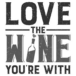 LOVE THE WINE YOU'RE WITH trademark