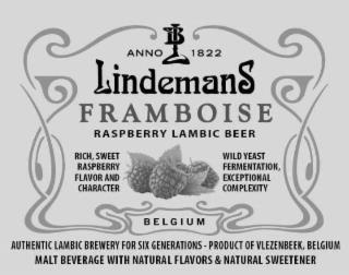 8.45 FL. OZ. - 250ML ANNO 1822 LB LINDEMANS FRAMBOISE RASBERRY LAMBIC BEER RICH, SWEET RASPBERRY FLAVOR AND CHARACTER WILD YEAST FERMENTATION, EXCEPTIONAL COMPLEXITY BELGIUM AUTHENTIC LAMBIC BREWERY FOR SIX GENERATIONS - PRODUCT OF VLEZENBEEK, BELGIUM MALT BEVERAGE WITH NATURAL FLAVORS & NATURAL SWEETNER trademark