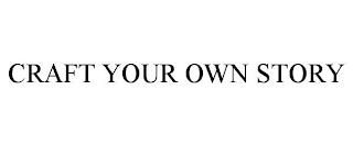 CRAFT YOUR OWN STORY trademark