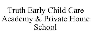 TRUTH EARLY CHILD CARE ACADEMY & PRIVATE HOME SCHOOL trademark