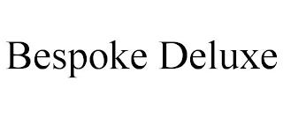 BESPOKE DELUXE trademark