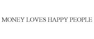 MONEY LOVES HAPPY PEOPLE trademark