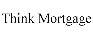 THINK MORTGAGE trademark